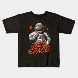 I Want You To Give Me Space - Funny Introvert Astronaut Gift Kids T-Shirt